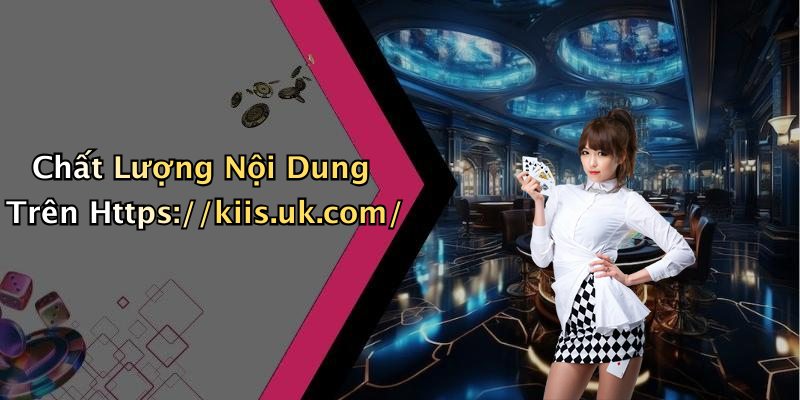 Chất Lượng Nội Dung Trên Https://kiis.uk.com/