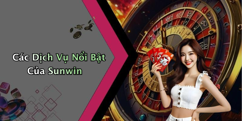 Các Dịch Vụ Nổi Bật Của Sunwin